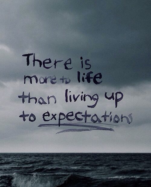 There Is More To Life Than Living Up To Expectations | Quotable Quotes,  Inspirational Words, Quotes To Live By