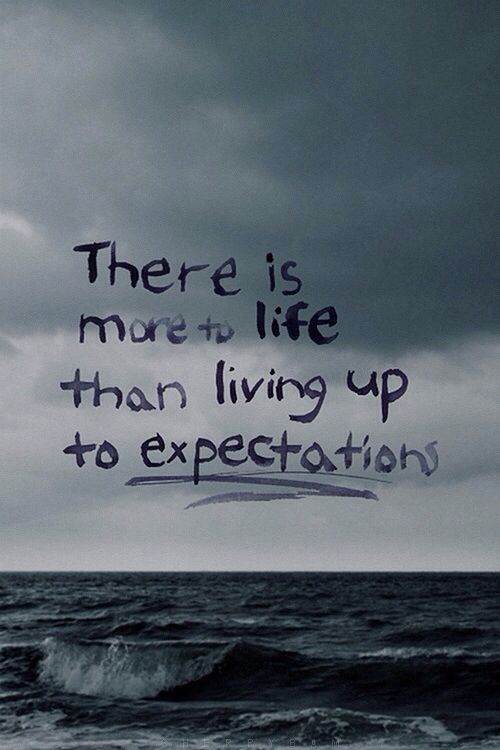 There Is More To Life Than Living Up To Expectations | Quotable Quotes,  Inspirational Words, Quotes To Live By