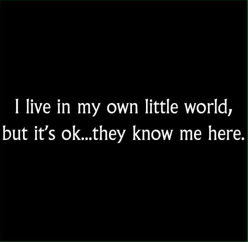 My Own World. | World Quotes, Cool Words, Quotes